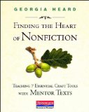 Finding the Heart of Nonfiction Teaching 7 Essential Craft Tools with Mentor Texts cover art