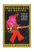 Instruments of Desire The Electric Guitar and the Shaping of Musical Experience cover art