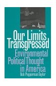 Our Limits Transgressed Environmental Political Thought in America  9780700607471 Front Cover