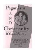 Paganism and Christianity, 100-425 C. E. A Sourcebook