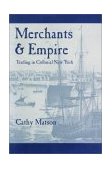 Merchants and Empire Trading in Colonial New York 2003 9780801872471 Front Cover