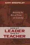 Great Leader, Great Teacher Recovering the Biblical Vision for Leadership cover art