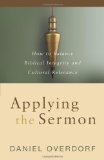 Applying the Sermon How to Balance Biblical Integrity and Cultural Relevance