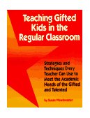 Teaching Gifted Kids in the Regular Classroom Strategies and Techniques Every Teacher Can Use to Meet the Academic Needs of the Gifted and Talented  9780915793471 Front Cover