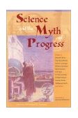 Science and the Myth of Progress  9780941532471 Front Cover
