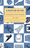 Discipline on Foot Inventing Japanese Native Ethnography, 1910-1945 2012 9781442216471 Front Cover