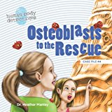 Osteoblasts to the Rescue An Imaginative Journey Through the Skeletal System 2013 9781484966471 Front Cover