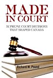 Made in Court Supreme Court Cases That Shaped Canada 2014 9781554553471 Front Cover