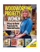 Woodworking Projects for Women 16 Easy-To-Build Projects for the Home and Garden 2004 9781565232471 Front Cover