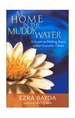 At Home in the Muddy Water The Zen of Living with Everyday Chaos  9781570629471 Front Cover