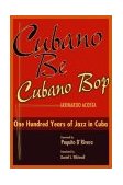 Cubano Be, Cubano Bop One Hundred Years of Jazz in Cuba 2003 9781588341471 Front Cover
