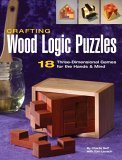Crafting Wood Logic Puzzles 18 Three-Dimensional Games for the Hands and Mind 2006 9781589232471 Front Cover