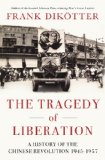 Tragedy of Liberation A History of the Chinese Revolution 1945-1957