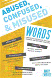 Abused, Confused, and Misused Words A Writer's Guide to Usage, Spelling, Grammar, and Sentence Structure 2013 9781620870471 Front Cover