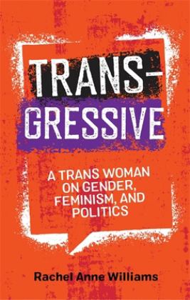 Transgressive A Trans Woman on Gender, Feminism, and Politics  9781785926471 Front Cover