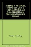 Threshing in the Midwest, 1820-1940 : A Study of Traditional Culture and Technological Change 1988 9780253360472 Front Cover
