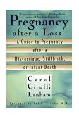 Pregnancy after a Loss A Guide to Pregnancy after a Miscarriage, Stillbirth, or Infant Death 1999 9780425170472 Front Cover