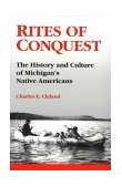 Rites of Conquest The History and Culture of Michigan&#39;s Native Americans