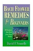 Bach Flower Remedies for Beginners 38 Essences That Heal from Deep Within cover art