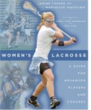 Women's Lacrosse A Guide for Advanced Players and Coaches  9780801888472 Front Cover