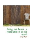 Geology and Genesis : A reconciliation of the two Records 2009 9781117276472 Front Cover