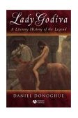 Lady Godiva A Literary History of the Legend  9781405100472 Front Cover