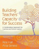 Building Teachers' Capacity for Success A Collaborative Approach for Coaches and School Leaders cover art
