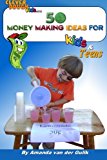 50 Money Making Ideas for Kids and Teens 2012 9781469966472 Front Cover