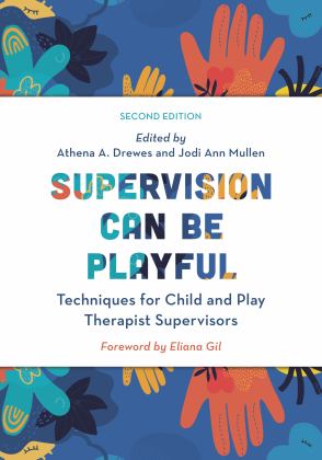 Supervision Can Be Playful Techniques for Child and Play Therapist Supervisors 2nd 9781538167472 Front Cover