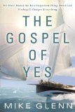 Gospel of Yes We Have Missed the Most Important Thing about God. Finding It Changes Everything 2012 9780307730473 Front Cover