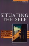 Situating the Self Gender, Community, and Postmodernism in Contemporary Ethics cover art