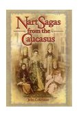 Nart Sagas from the Caucasus Myths and Legends from the Circassians, Abazas, Abkhaz, and Ubykhs  9780691026473 Front Cover