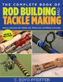 Complete Book of Rod Building and Tackle Making How to Make Your Own Fishing Rods, Finishing Lures, and Finishing Accessories 2013 9780762773473 Front Cover