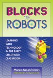 Blocks to Robots Learning with Technology in the Early Childhood Classroom cover art