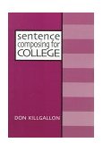 Sentence Composing for College A Worktext on Sentence Variety and Maturity