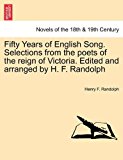 Fifty Years of English Song Selections from the Poets of the Reign of Victoria Edited and Arranged by H F Randolph 2011 9781241408473 Front Cover