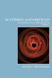Scattered Matherticles Mathematical Reflections Volume I 2010 9781425172473 Front Cover