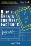 How to Create the Next Facebook Seeing Your Startup Through, from Idea to IPO 2012 9781430246473 Front Cover