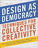 Design As Democracy Techniques for Collective Creativity 2nd 9781610918473 Front Cover
