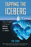 Tapping the Iceberg Achieve Straight a's in Life Through Attitude, Aptitude, and Action 2013 9781927483473 Front Cover