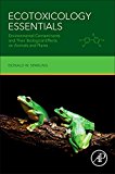 Ecotoxicology Essentials Environmental Contaminants and Their Biological Effects on Animals and Plants  9780128019474 Front Cover