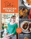 Pati's Mexican Table The Secrets of Real Mexican Home Cooking 2013 9780547636474 Front Cover