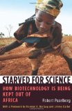 Starved for Science How Biotechnology Is Being Kept Out of Africa cover art
