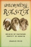 Becoming Rasta Origins of Rastafari Identity in Jamaica cover art