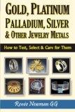 Gold, Platinum, Palladium, Silver and Other Jewelry Metals How to Test, Select and Care for Them  9780929975474 Front Cover