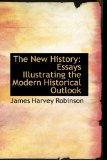 The New History: Essays Illustrating the Modern Historical Outlook 2009 9781103792474 Front Cover