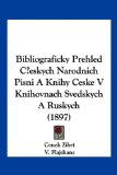 Bibliograficky Prehled CEskych Narodnich Pisni a Knihy Ceske V Knihovnach Svedskych a Ruskych 2010 9781160809474 Front Cover