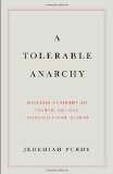 Tolerable Anarchy Rebels, Reactionaries, and the Making of American Freedom  9781400044474 Front Cover