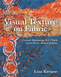 Visual Texture on Fabric Create Stunning Art Cloth with Water-Based Resists 2012 9781607054474 Front Cover