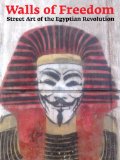 Walls of Freedom Street Art of the Egyptian Revolution cover art